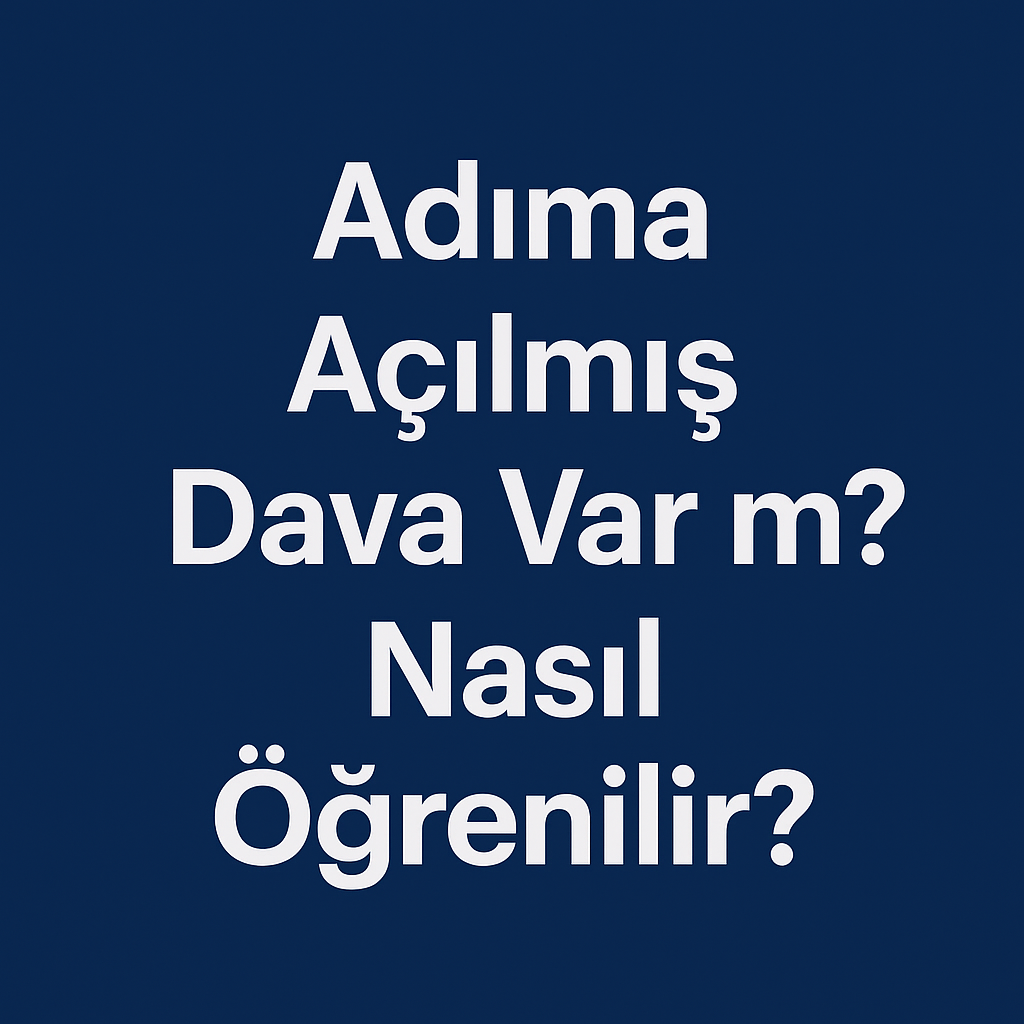 Hakkımda Açılan Dava Var mı, Nasıl Öğrenirim? 2026